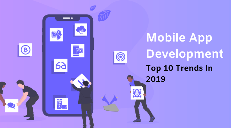 Mobile App Development- Which Technology Trends will Bring Radical Change in 2019 – Customer Think
