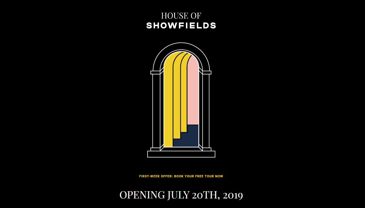 House of Showfields, Opening Saturday, July 20th, 2019 in New York City!