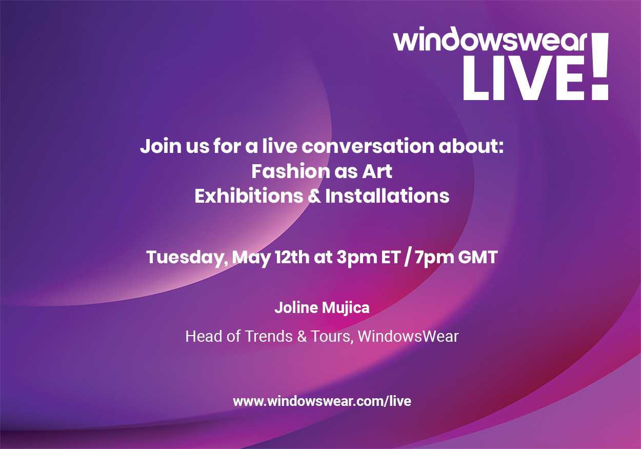 WindowsWear LIVE! Fashion as Art: Exhibitions & Installations! (Tuesday, May 12th At 3pm ET)!