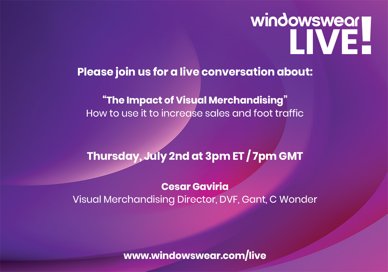 The Impact of Visual Merchandising w/ Cesar Gaviria! WindowsWear LIVE! Thursday, July 2nd at 3pm ET!